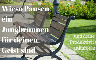 Wieso Pausen ein Jungbrunnen für deinen Geist sind und deine Produktivität ankurbeln